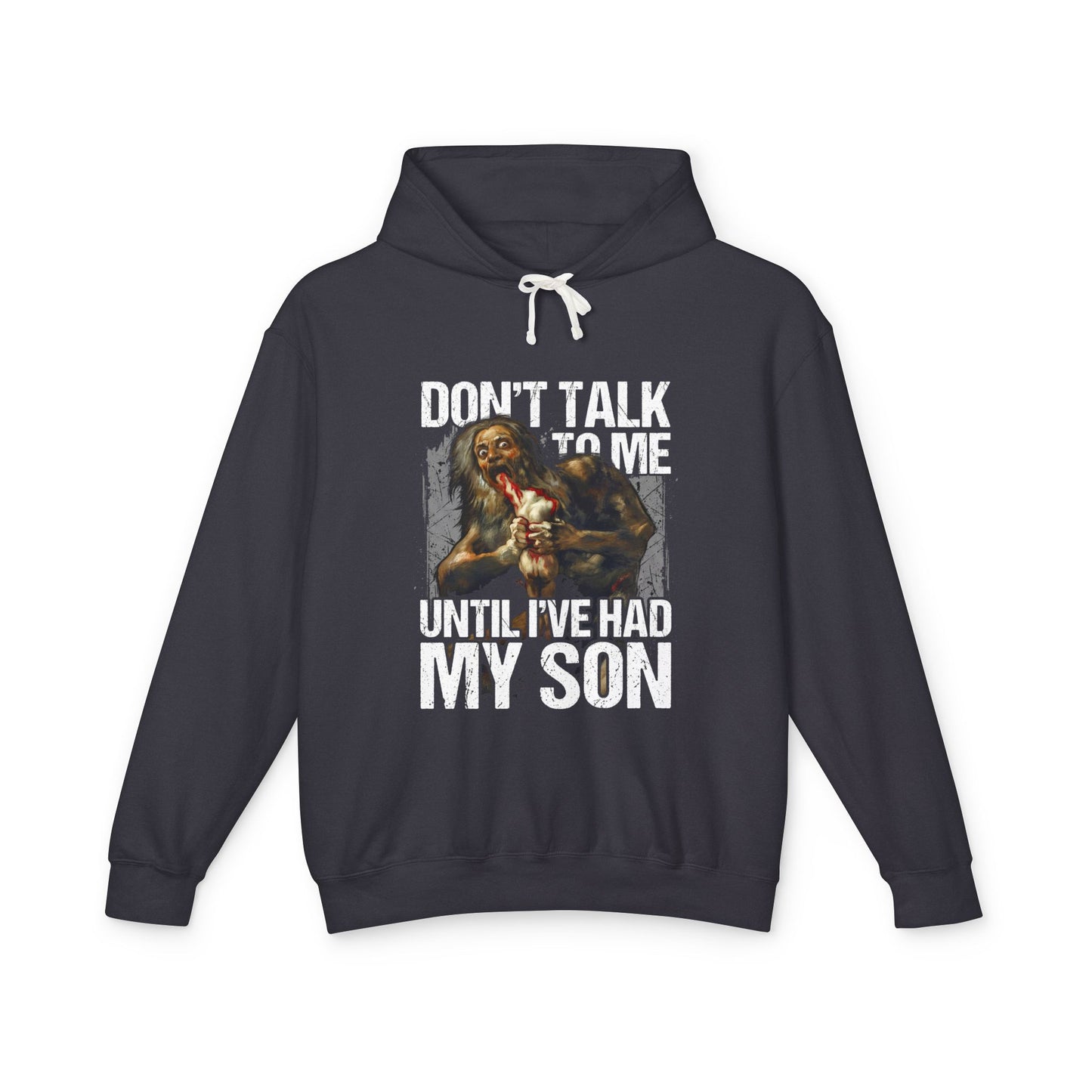 Saturn Devouring His Son Funny Meme – Don't Talk Til I've Had My Son Design Unisex Premium Hoodie
